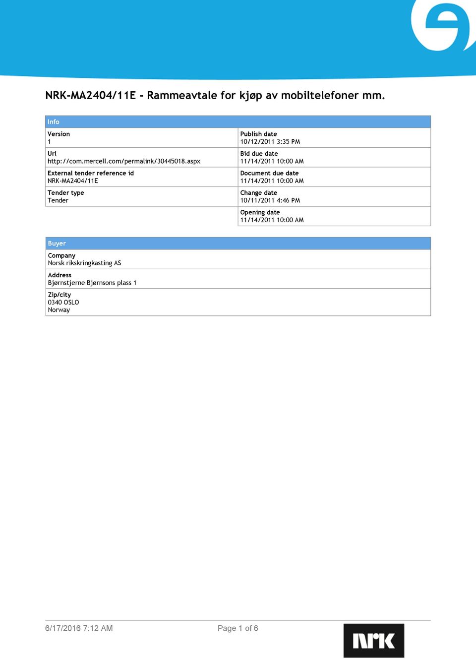 aspx External tender reference id NRK-MA2404/11E Tender type Tender Publish date 10/12/2011 3:35 PM Bid due date