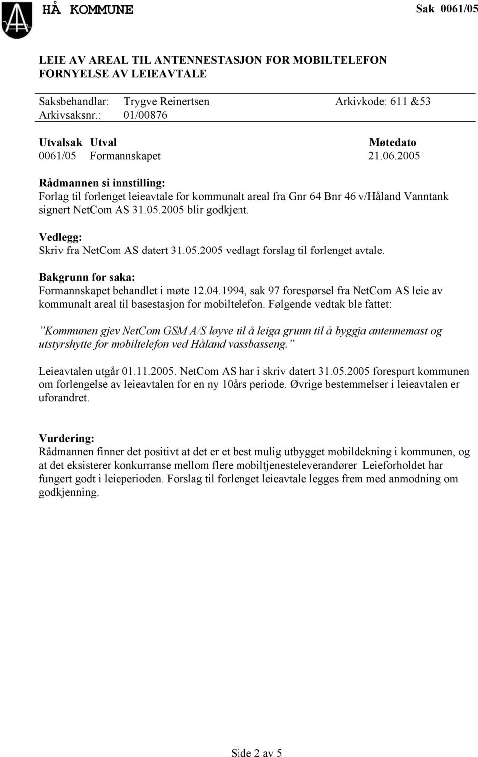 1994, sak 97 forespørsel fra NetCom AS leie av kommunalt areal til basestasjon for mobiltelefon.