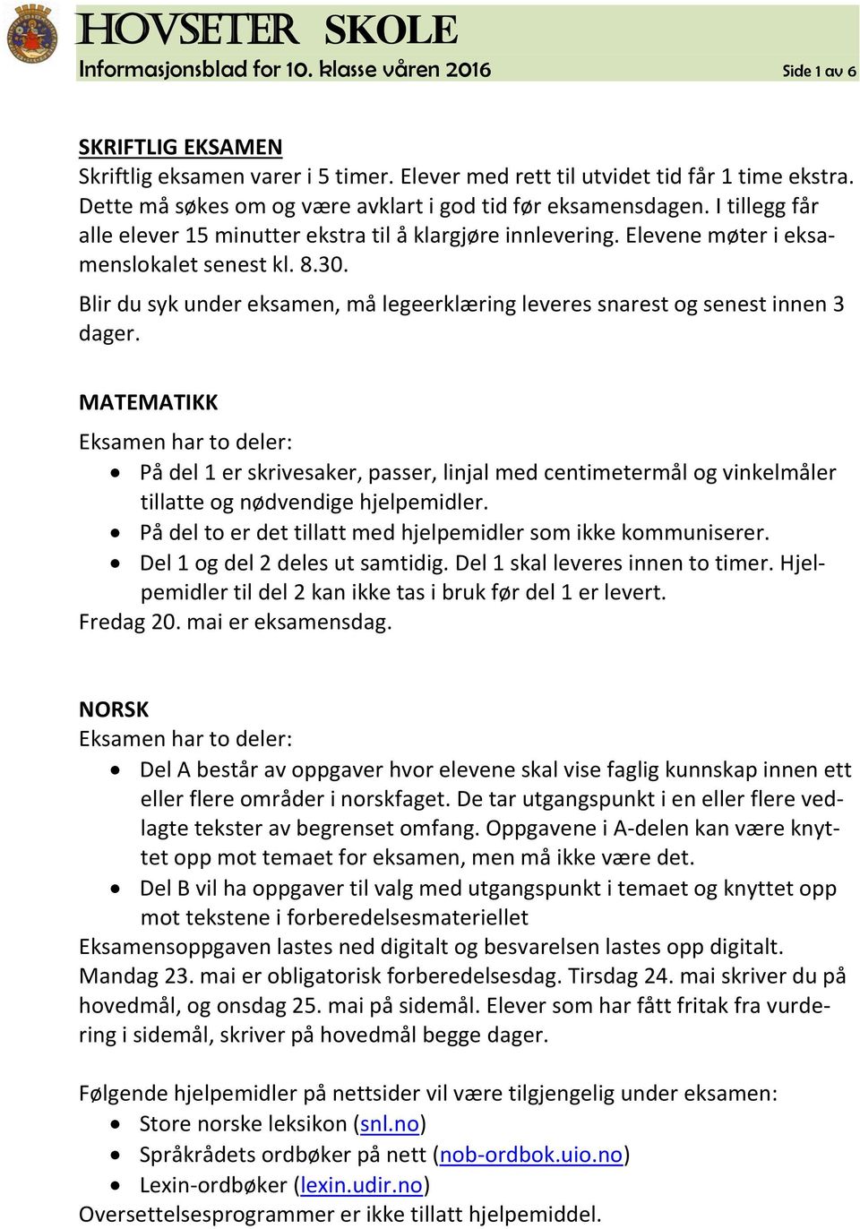 Blir du syk under eksamen, må legeerklæring leveres snarest og senest innen 3 dager.