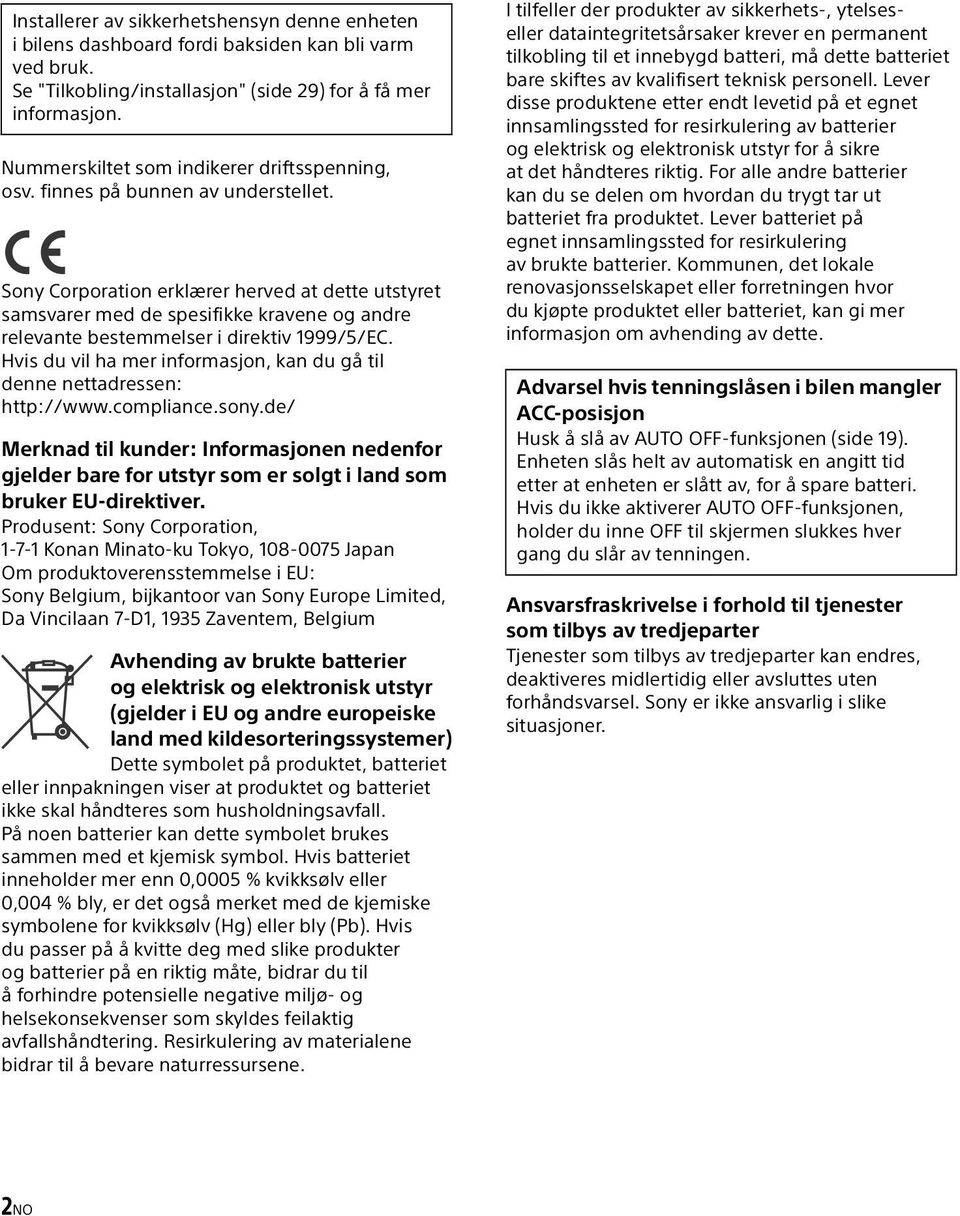 Sony Corporation erklærer herved at dette utstyret samsvarer med de spesifikke kravene og andre relevante bestemmelser i direktiv 1999/5/EC.