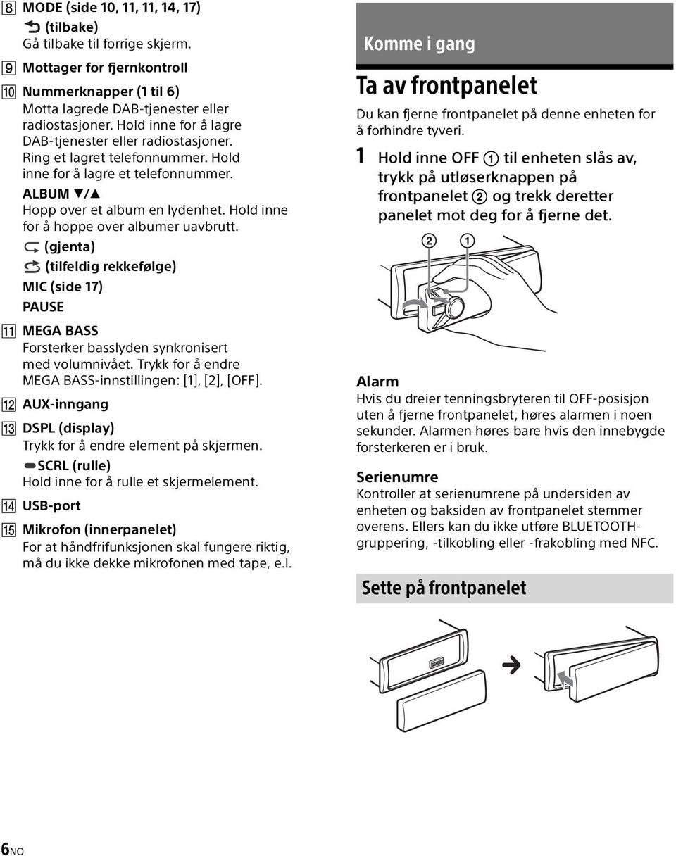 Hold inne for å hoppe over albumer uavbrutt. (gjenta) (tilfeldig rekkefølge) MIC (side 17) PAUSE MEGA BASS Forsterker basslyden synkronisert med volumnivået.