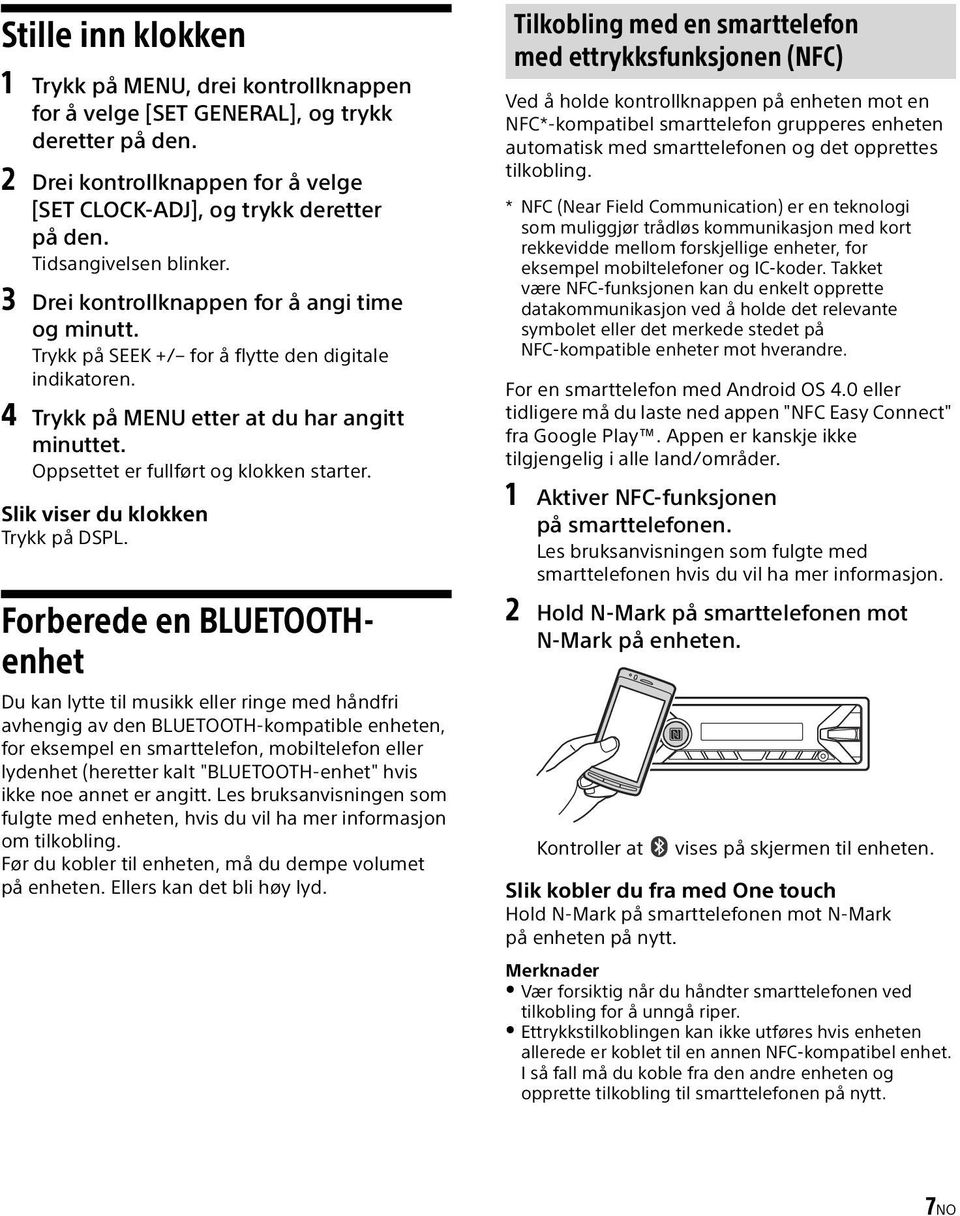 Oppsettet er fullført og klokken starter. Slik viser du klokken Trykk på DSPL.