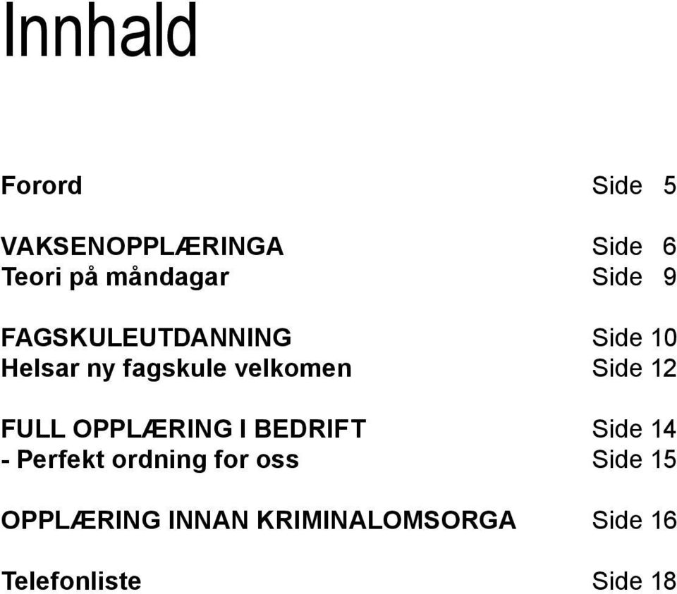 Side 12 FULL OPPLÆRING I BEDRIFT Side 14 - Perfekt ordning for