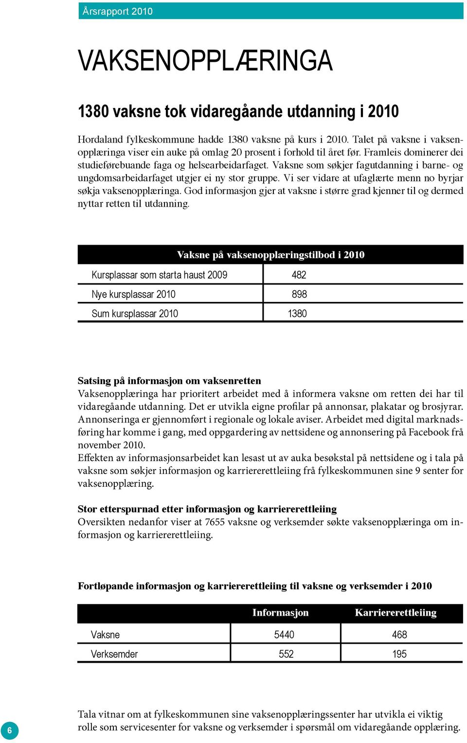 Vaksne som søkjer fagutdanning i barne- og ungdomsarbeidarfaget utgjer ei ny stor gruppe. Vi ser vidare at ufaglærte menn no byrjar søkja vaksenopplæringa.