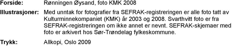 2008. Svarthvitt foto er fra SEFRAK-registreringen om ikke annet er nevnt.