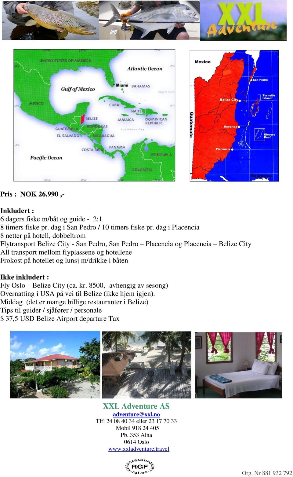 flyplassene og hotellene Frokost på hotellet og lunsj m/drikke i båten Ikke inkludert : Fly Oslo Belize City (ca. kr.
