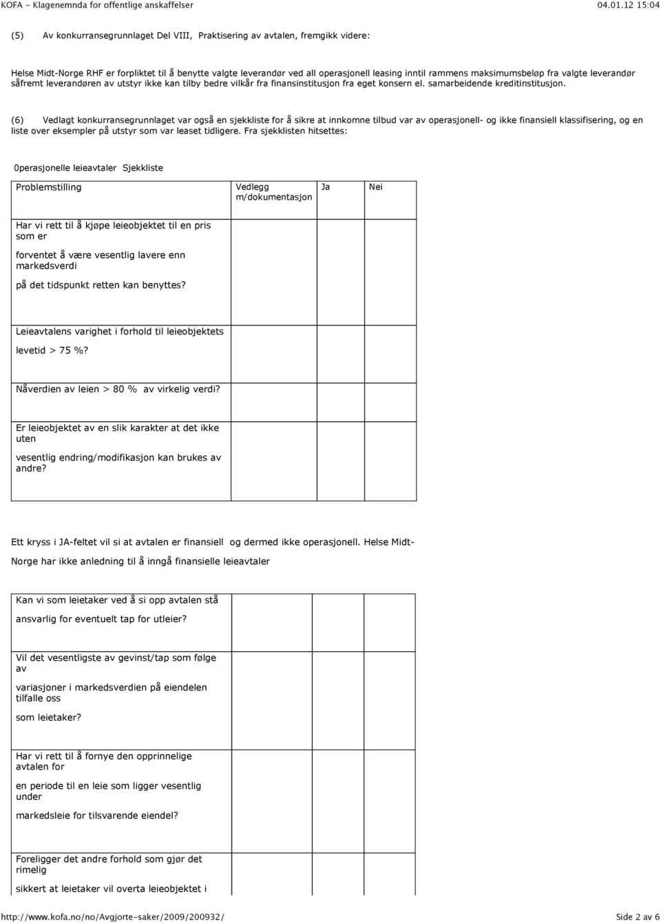 (6) Vedlagt konkurransegrunnlaget var også en sjekkliste for å sikre at innkomne tilbud var av operasjonell- og ikke finansiell klassifisering, og en liste over eksempler på utstyr som var leaset