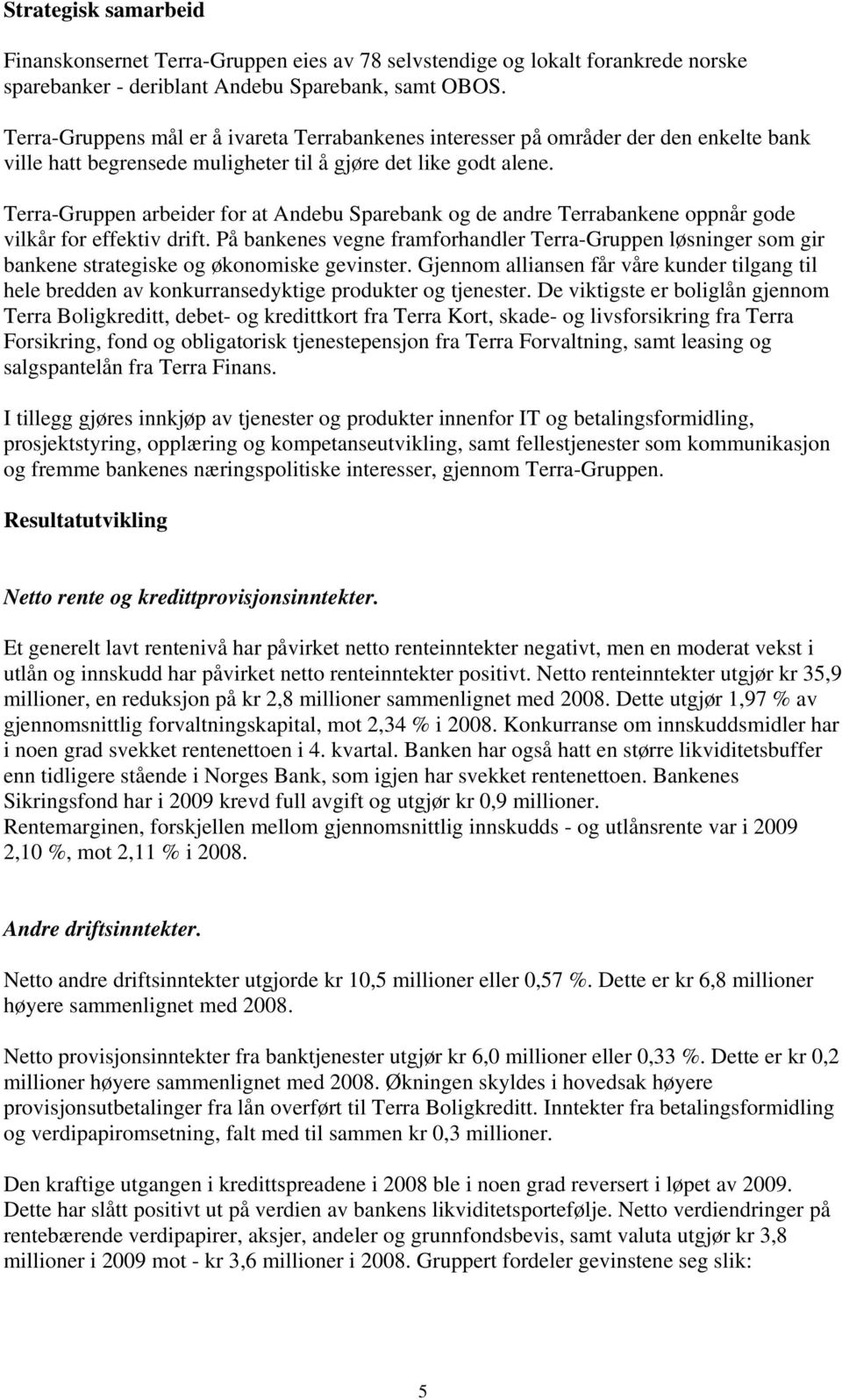 Terra-Gruppen arbeider for at Andebu Sparebank og de andre Terrabankene oppnår gode vilkår for effektiv drift.