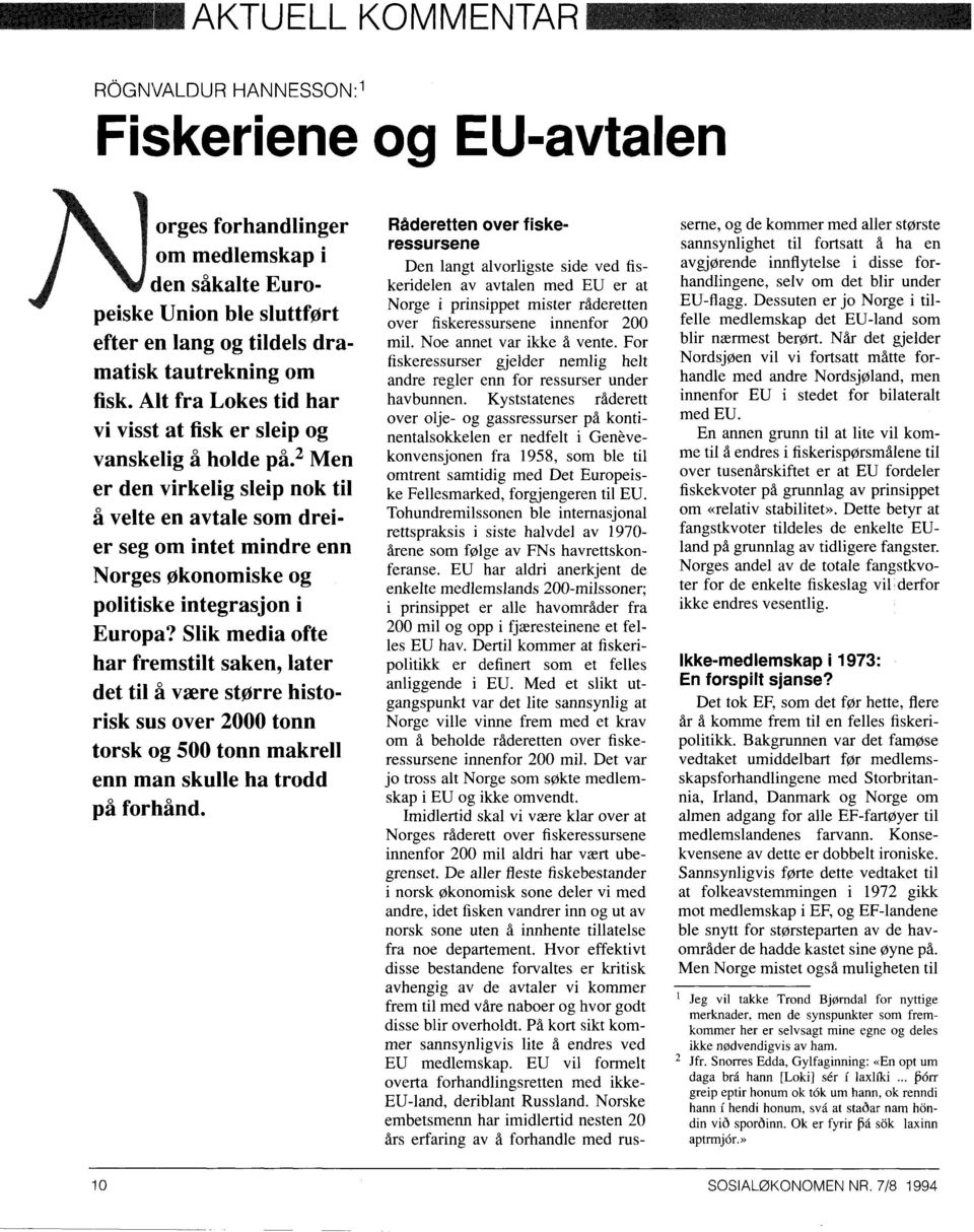 2 Men er den virkelig sleip nok til å velte en avtale som dreier seg om intet mindre enn Norges økonomiske og politiske integrasjon i Europa?