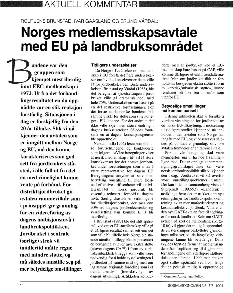 Slik vi nå kjenner den avtalen som er inngått mellom Norge og EU, må den kunne karakteriseres som god sett fra jordbrukets ståsted, i alle fall ut fra det en med rimelighet kunne vente på forhind.