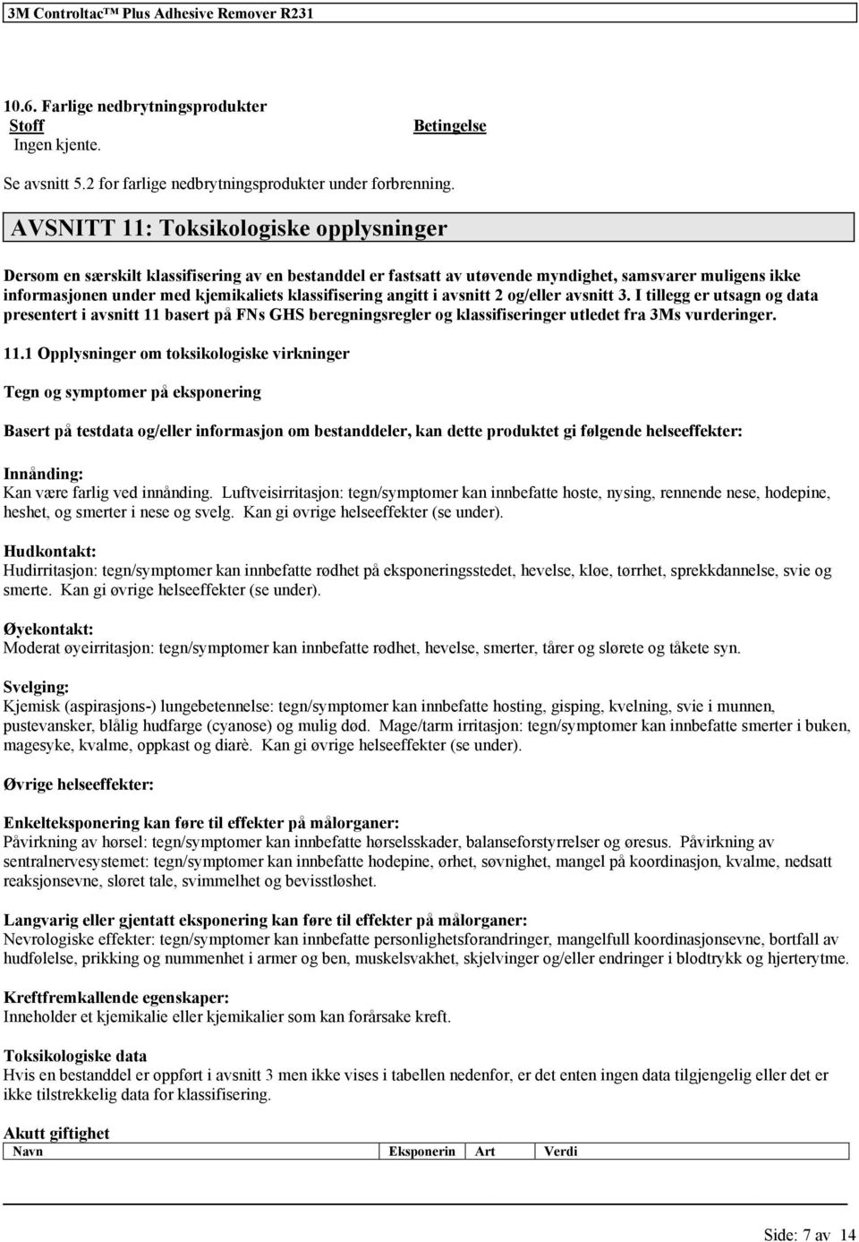 klassifisering angitt i avsnitt 2 og/eller avsnitt 3. I tillegg er utsagn og data presentert i avsnitt 11 