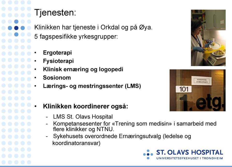 Lærings- og mestringssenter (LMS) Klinikken koordinerer også: - LMS St.