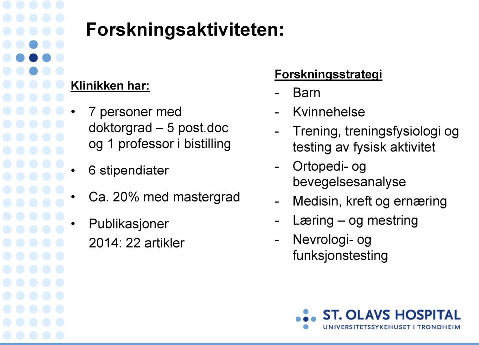 20% med mastergrad Publikasjoner 2014: 22 artikler Forskningsstrategi - Barn - Kvinnehelse -