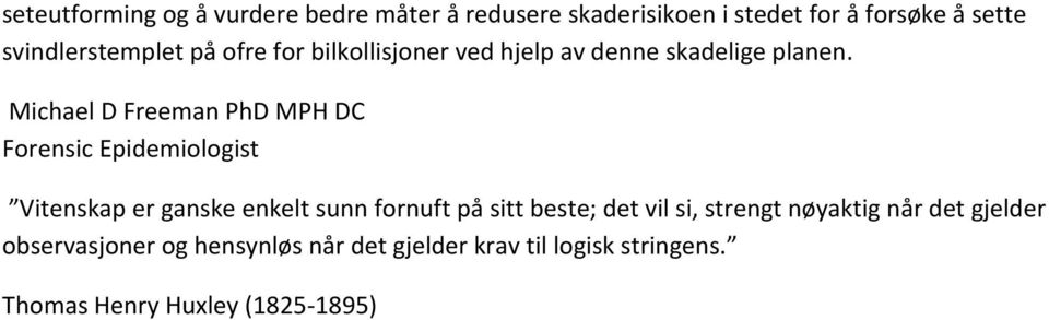 Michael D Freeman PhD MPH DC Forensic Epidemiologist Vitenskap er ganske enkelt sunn fornuft på sitt beste;