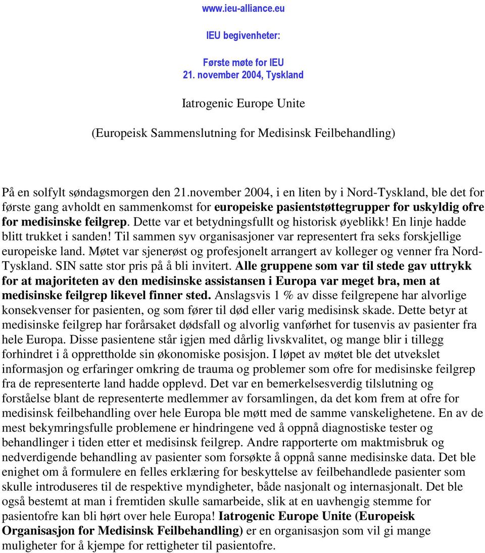 november 2004, i en liten by i Nord-Tyskland, ble det for første gang avholdt en sammenkomst for europeiske pasientstøttegrupper for uskyldig ofre for medisinske feilgrep.