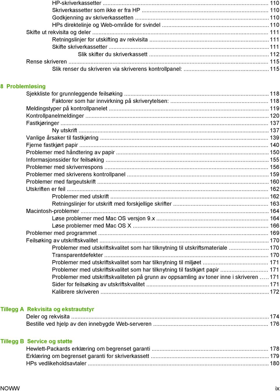 .. 115 Slik renser du skriveren via skriverens kontrollpanel:... 115 8 Problemløsing Sjekkliste for grunnleggende feilsøking... 118 Faktorer som har innvirkning på skriverytelsen:.