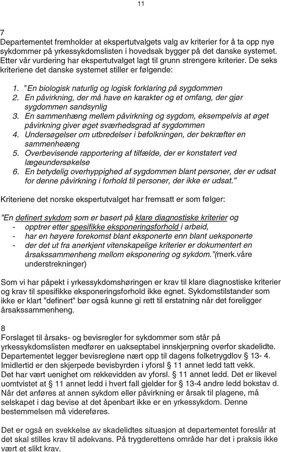 En påvirkning, der må have en karakter og et omfang, der gjør sygdommen sandsynlig 3. En sammenhæng mellem påvirkning og sygdom, eksempelvis at øget påvirkning giver øget sværhedsgrad af sygdommen 4.