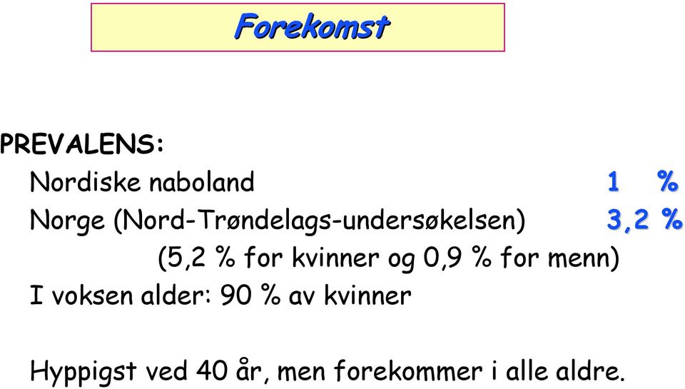 kvinner og 0,9 % for menn) I voksen alder: 90 % av