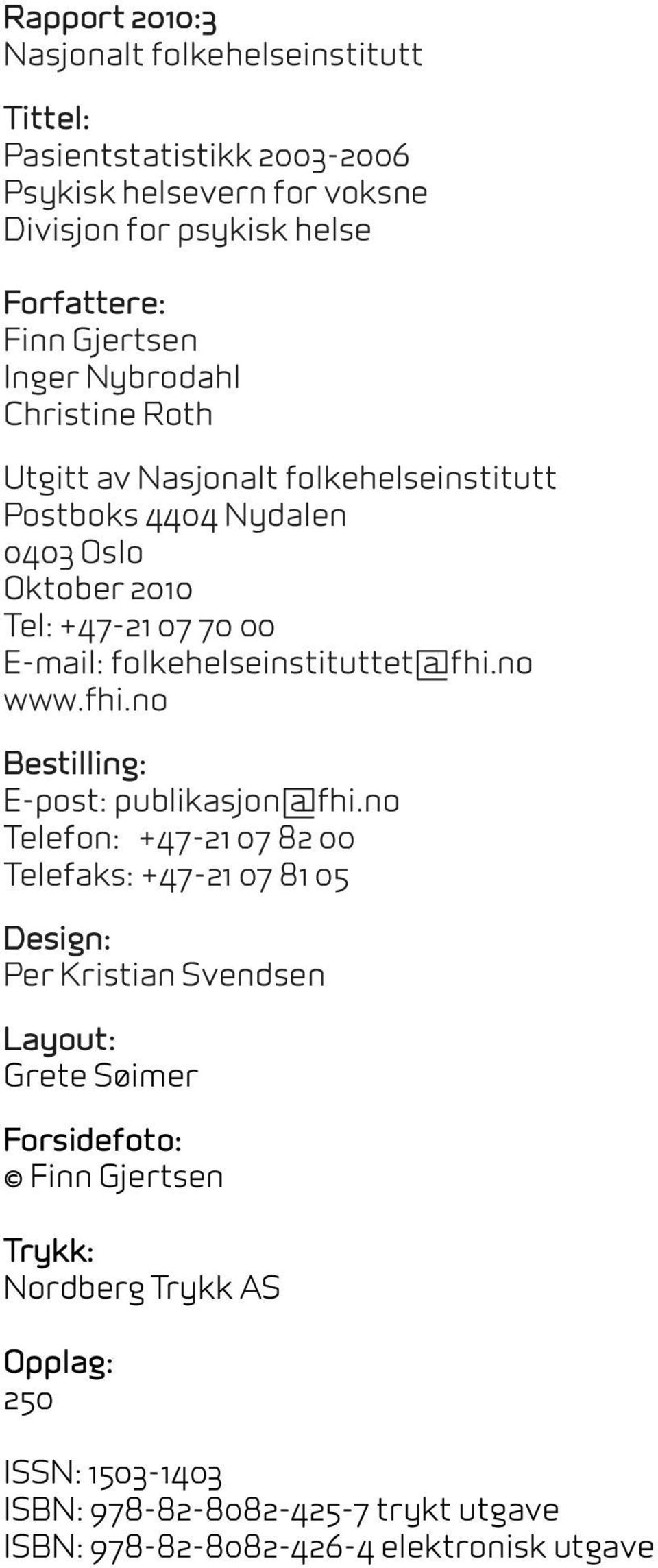 folkehelseinstituttet@fhi.no www.fhi.no Bestilling: E-post: publikasjon@fhi.