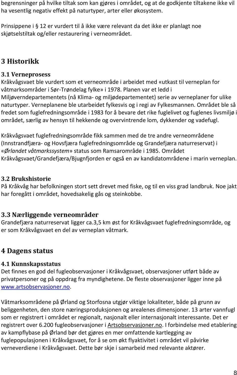 1 Verneprosess Kråkvågsvaet ble vurdert som et verneområde i arbeidet med «utkast til verneplan for våtmarksområder i Sør-Trøndelag fylke» i 1978.