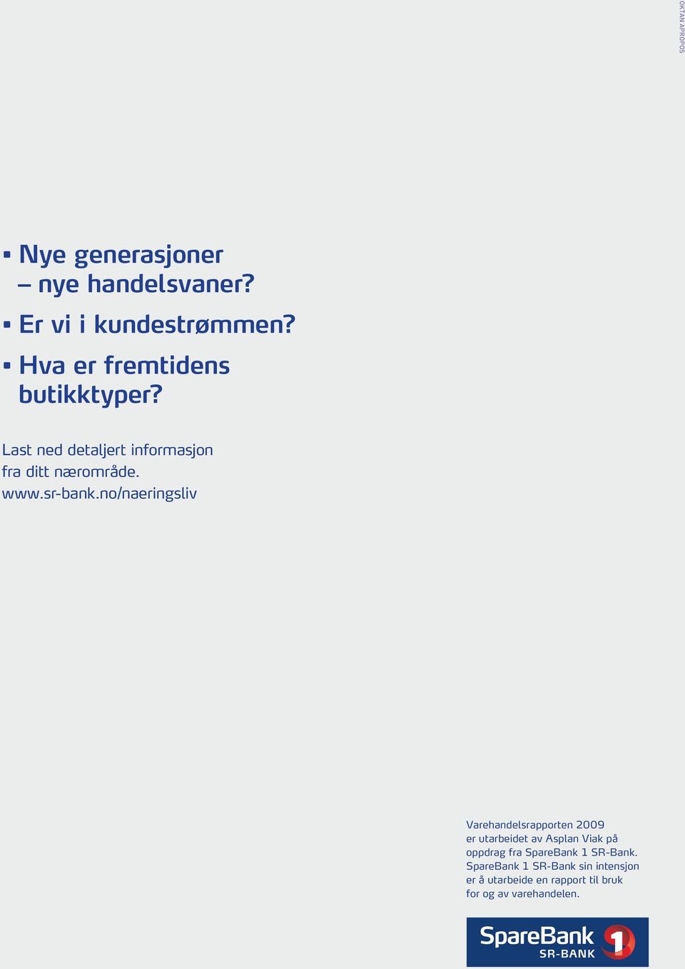 SpareBank 1 SR-Bank sin intensjon er å utarbeide en rapport til bruk Disse guides viser minimums området som skal være rundt logoen.