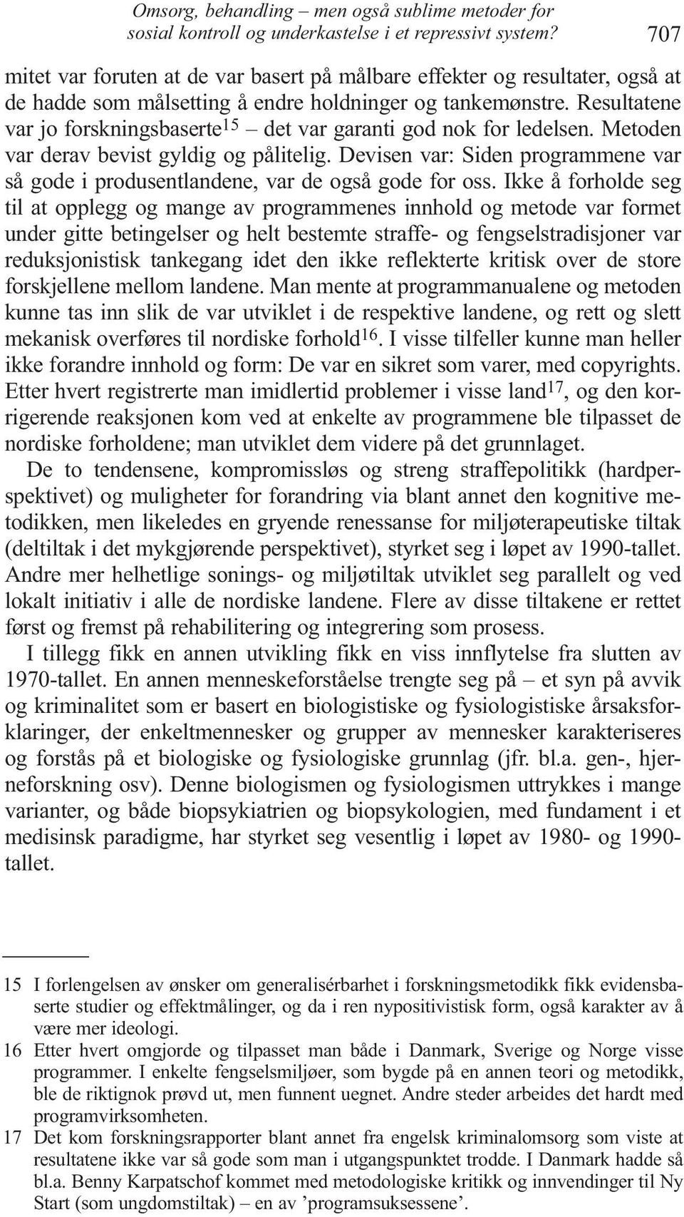 Resultatene var jo forskningsbaserte 15 det var garanti god nok for ledelsen. Metoden var derav bevist gyldig og pålitelig.