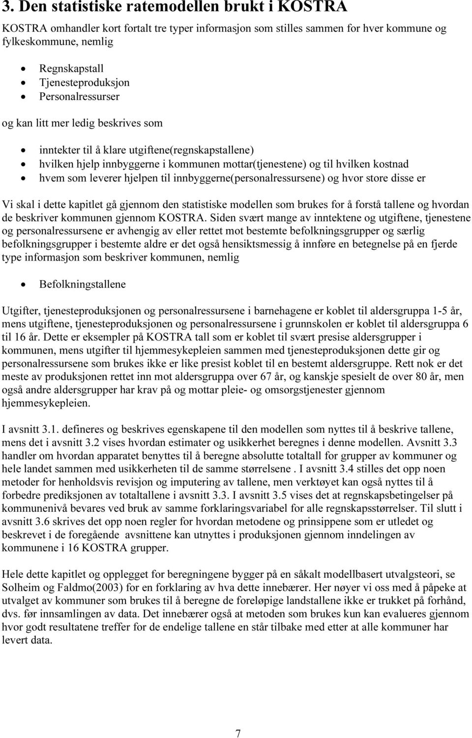 die er Vi ka i dette kapitet gå gjennom den tatitike modeen om bruke for å fortå taene og hvordan de bekriver kommunen gjennom KOSTRA.