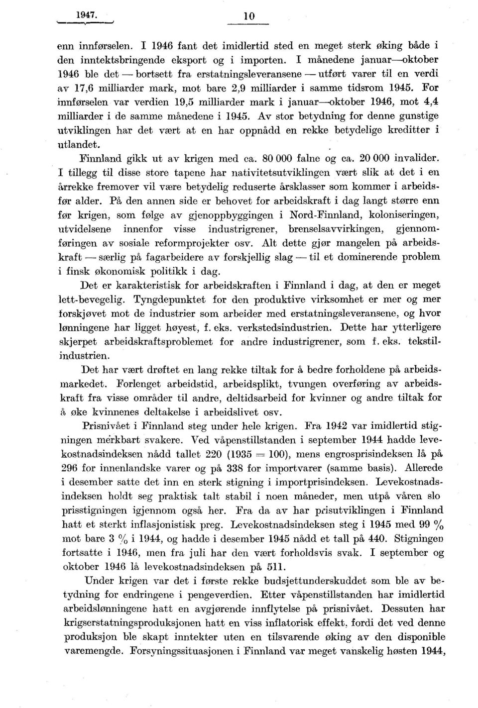 For innførselen var verdien 19,5 milliarder mark i januar oktober 1946, mot 4,4 milliarder i de samme månedene i 1945.