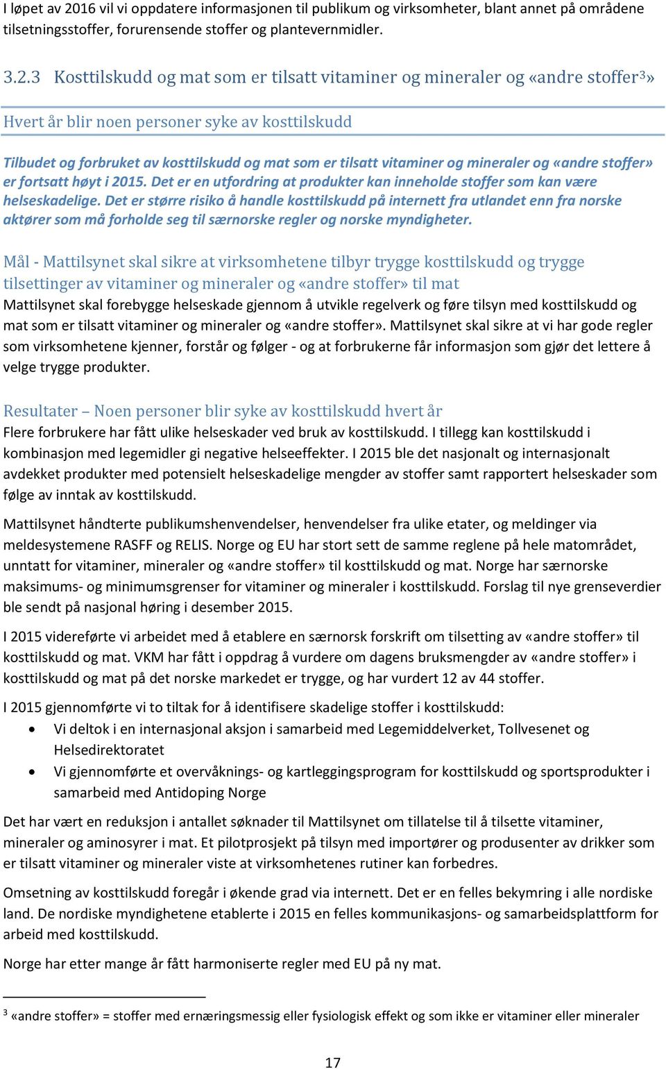 3 Kosttilskudd og mat som er tilsatt vitaminer og mineraler og «andre stoffer 3» Hvert år blir noen personer syke av kosttilskudd Tilbudet og forbruket av kosttilskudd og mat som er tilsatt vitaminer