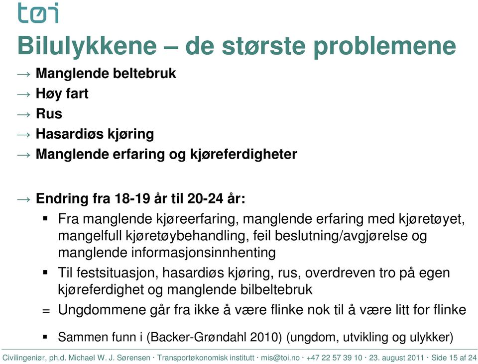 kjøring, rus, overdreven tro på egen kjøreferdighet og manglende bilbeltebruk = Ungdommene går fra ikke å være flinke nok til å være litt for flinke Sammen funn i