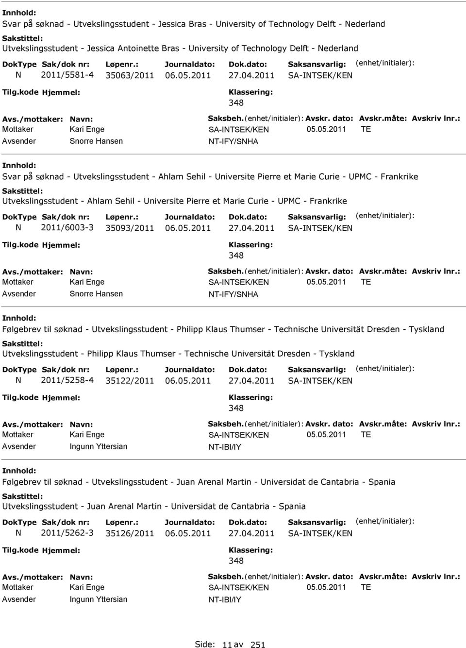 2011 Mottaker Kari Enge TE Avsender Snorre Hansen T-FY/SHA Svar på søknad - Utvekslingsstudent - Ahlam Sehil - Universite Pierre et Marie Curie - UPMC - Frankrike Utvekslingsstudent - Ahlam Sehil -