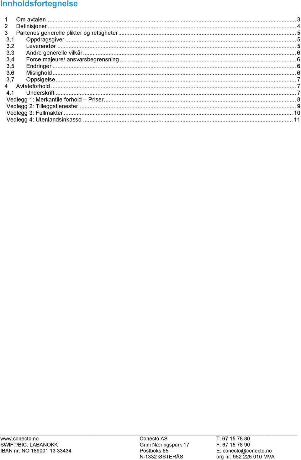 .. 6 3.6 Mislighold... 6 3.7 Oppsigelse... 7 4 Avtaleforhold... 7 4.1 Underskrift.