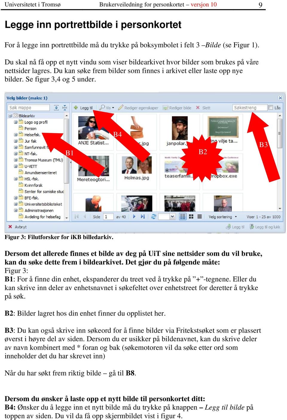 Se figur 3,4 og 5 under. B1 B4 B2 B3 Figur 3: Filutforsker for ikb billedarkiv.
