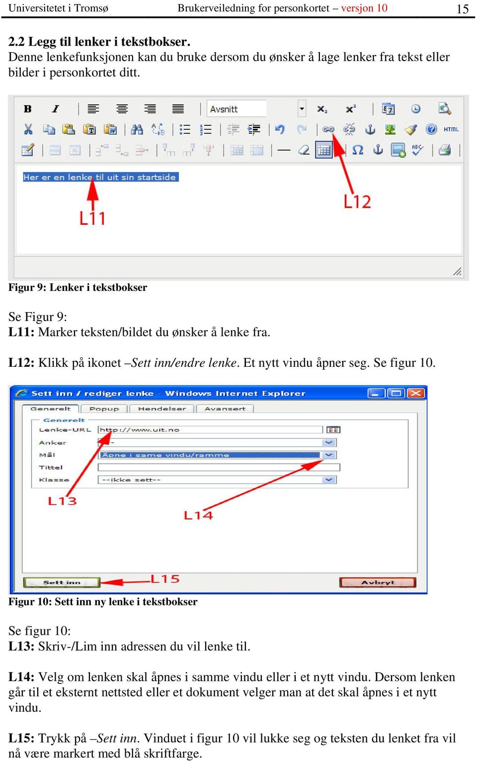 Figur 9: Lenker i tekstbokser Se Figur 9: L11: Marker teksten/bildet du ønsker å lenke fra. L12: Klikk på ikonet Sett inn/endre lenke. Et nytt vindu åpner seg. Se figur 10.
