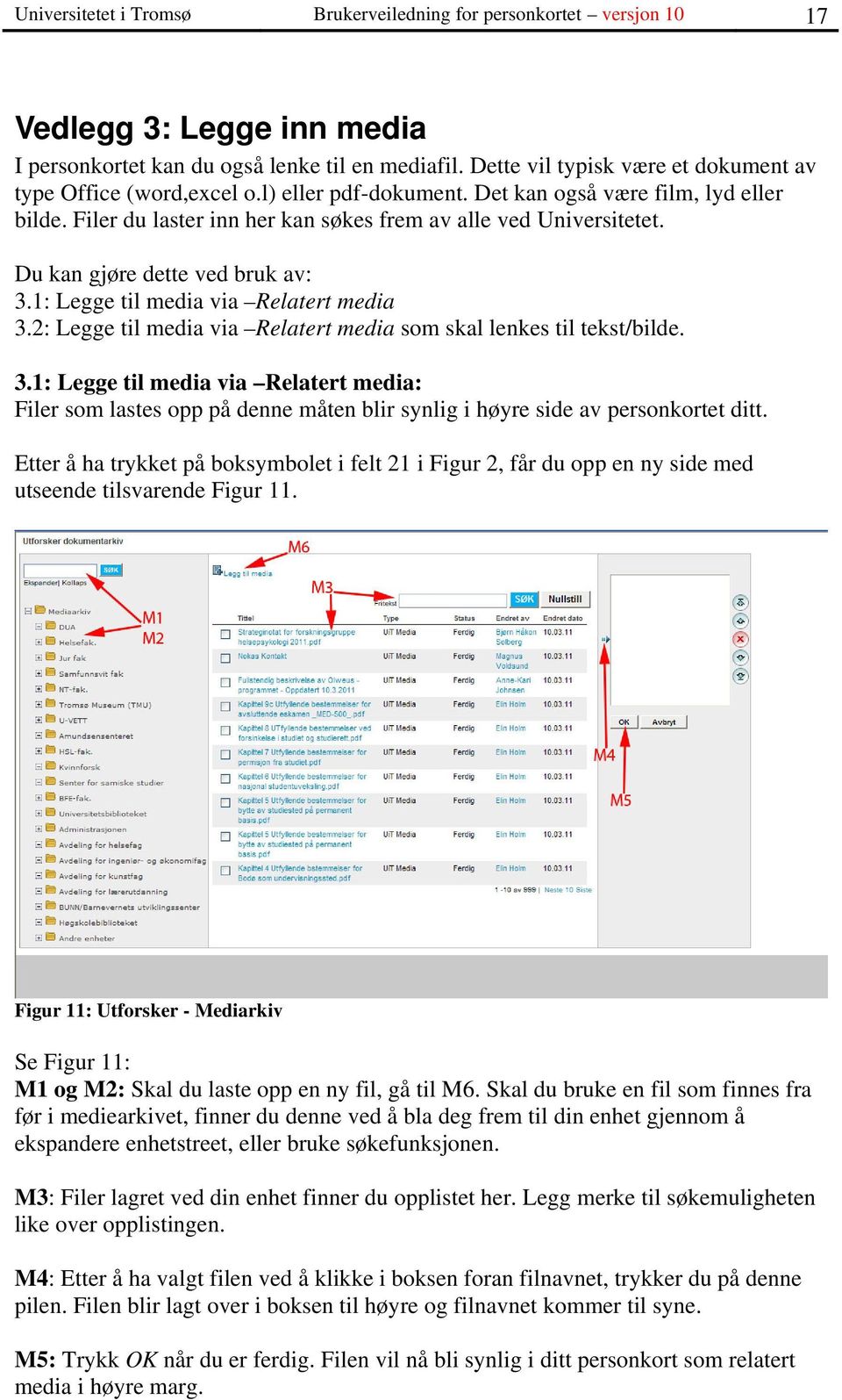 Du kan gjøre dette ved bruk av: 3.1: Legge til media via Relatert media 3.2: Legge til media via Relatert media som skal lenkes til tekst/bilde. 3.1: Legge til media via Relatert media: Filer som lastes opp på denne måten blir synlig i høyre side av personkortet ditt.