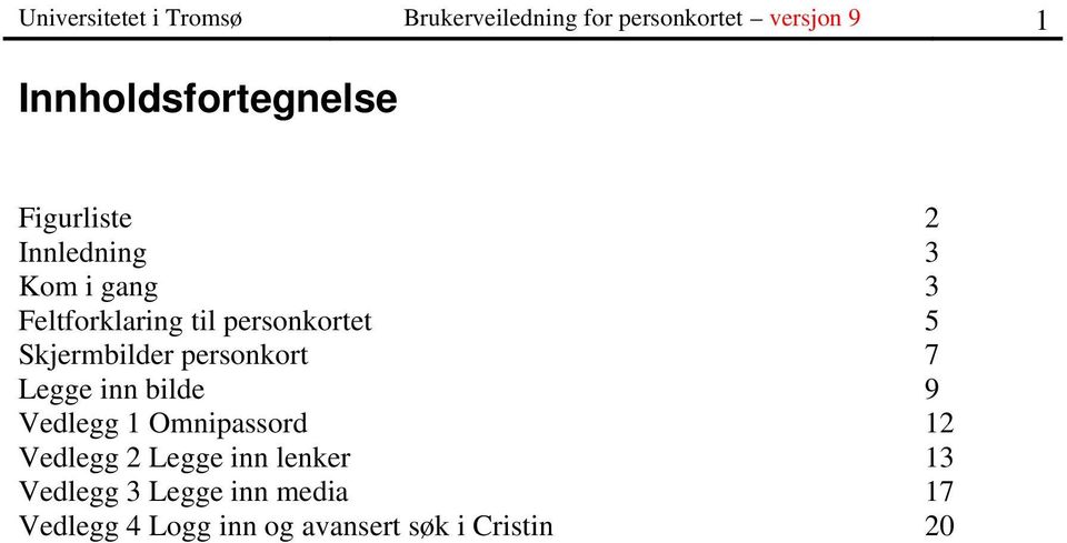 personkortet 5 Skjermbilder personkort 7 Legge inn bilde 9 Vedlegg 1 Omnipassord 12