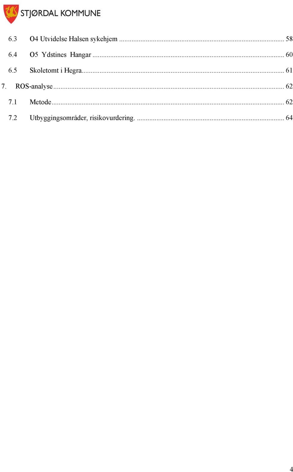 5 Skoletomt i Hegra... 61 7. ROS-analyse.