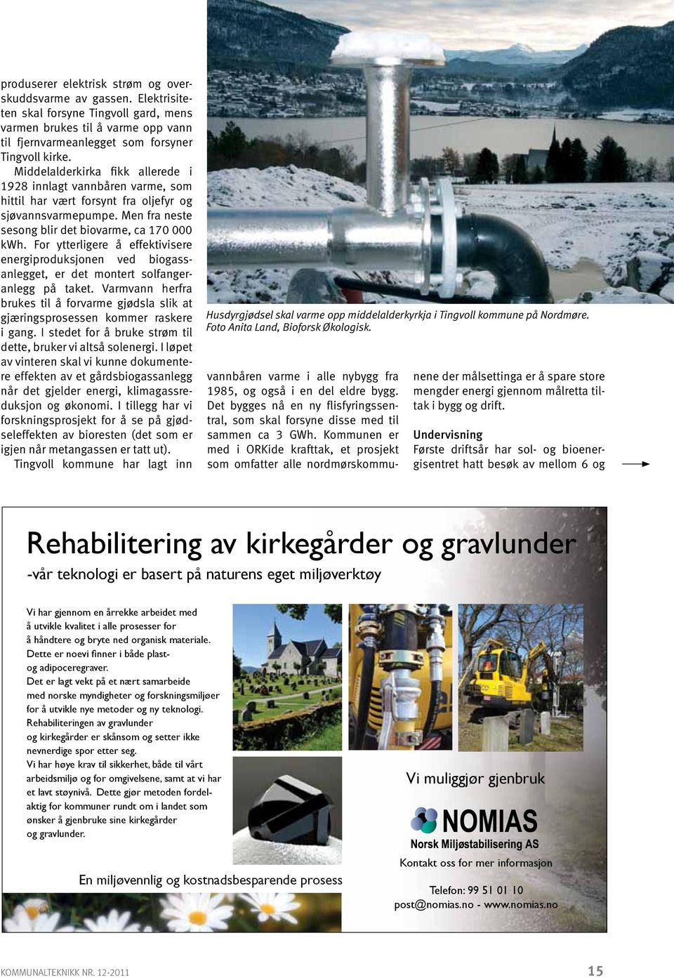 For ytterligere å effektivisere energiproduksjonen ved biogassanlegget, er det montert solfangeranlegg på taket.