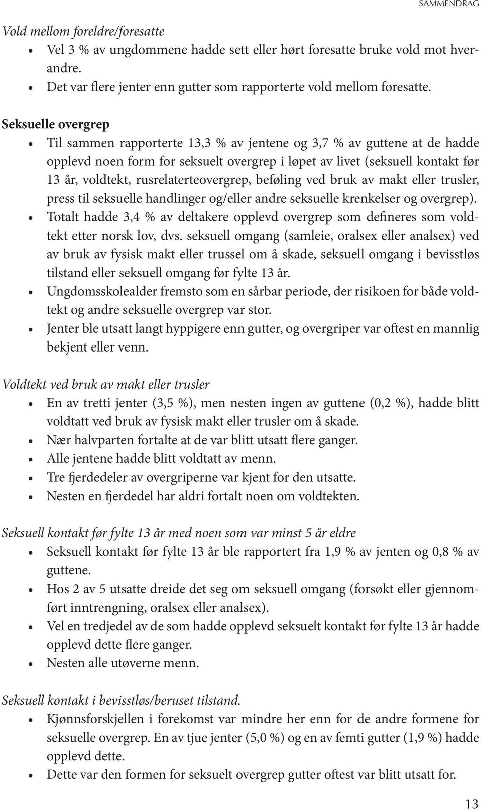 rusrelaterteovergrep, beføling ved bruk av makt eller trusler, press til seksuelle handlinger og/eller andre seksuelle krenkelser og overgrep).