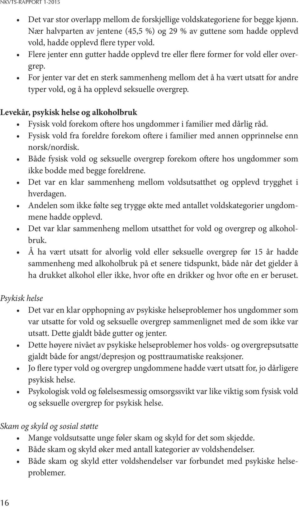 For jenter var det en sterk sammenheng mellom det å ha vært utsatt for andre typer vold, og å ha opplevd seksuelle overgrep.