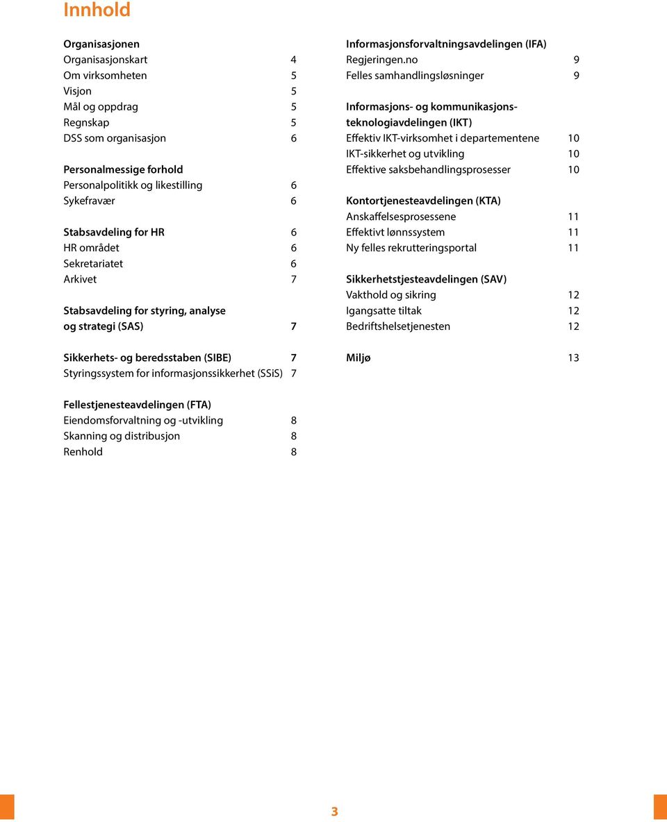 (SSiS) 7 Informasjonsforvaltningsavdelingen (IFA) Regjeringen.