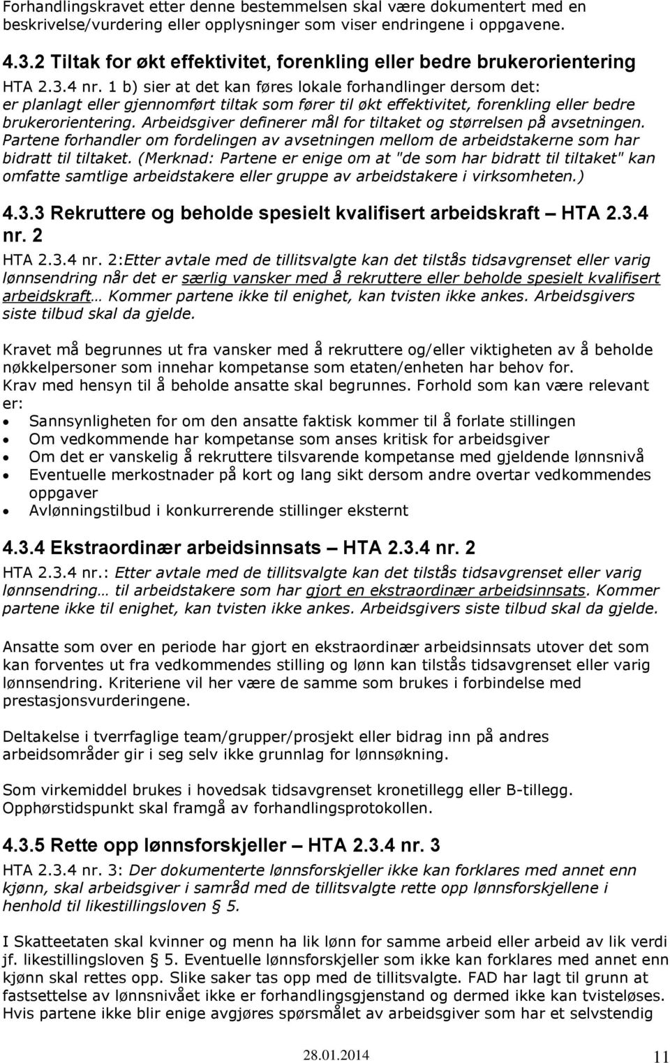 1 b) sier at det kan føres lokale forhandlinger dersom det: er planlagt eller gjennomført tiltak som fører til økt effektivitet, forenkling eller bedre brukerorientering.