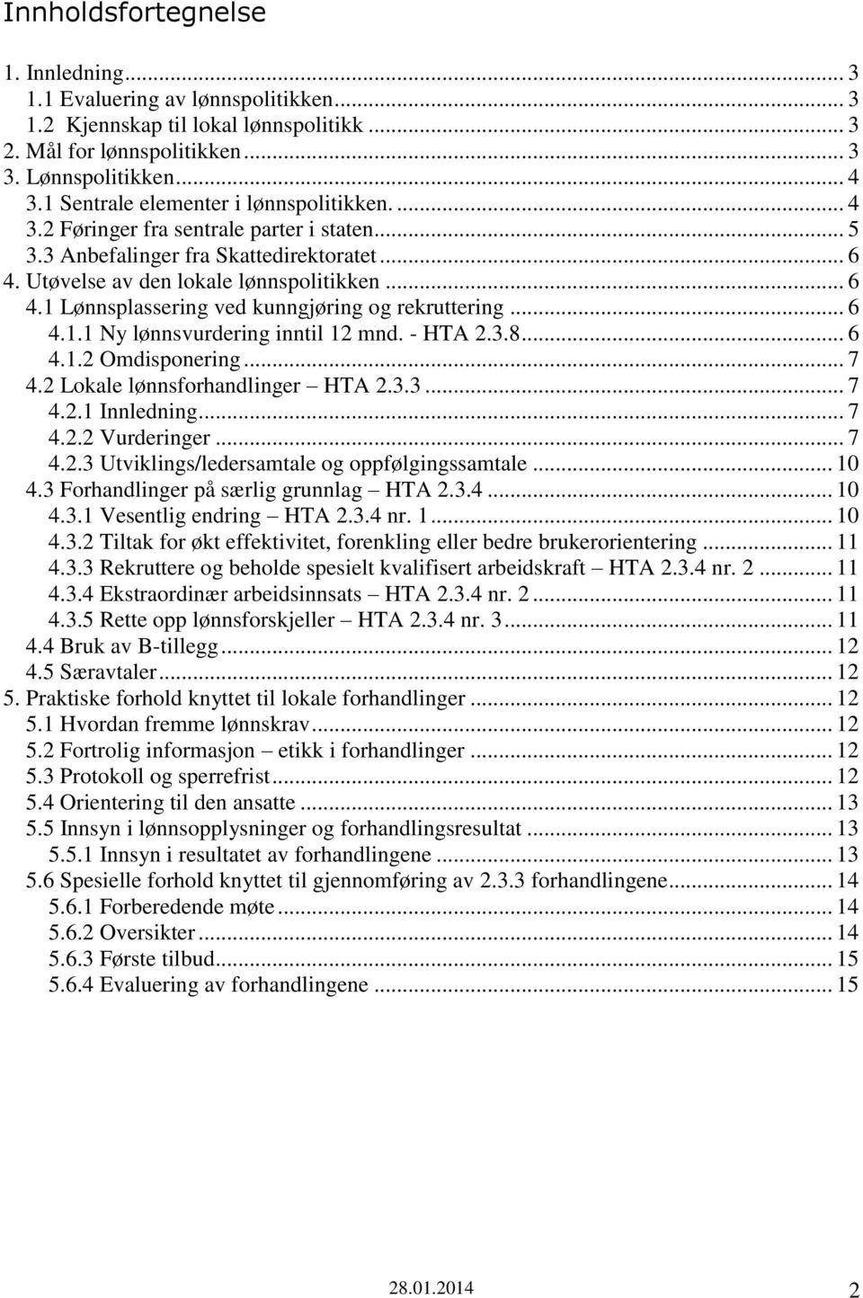 .. 6 4.1.1 Ny lønnsvurdering inntil 12 mnd. - HTA 2.3.8... 6 4.1.2 Omdisponering... 7 4.2 Lokale lønnsforhandlinger HTA 2.3.3... 7 4.2.1 Innledning... 7 4.2.2 Vurderinger... 7 4.2.3 Utviklings/ledersamtale og oppfølgingssamtale.