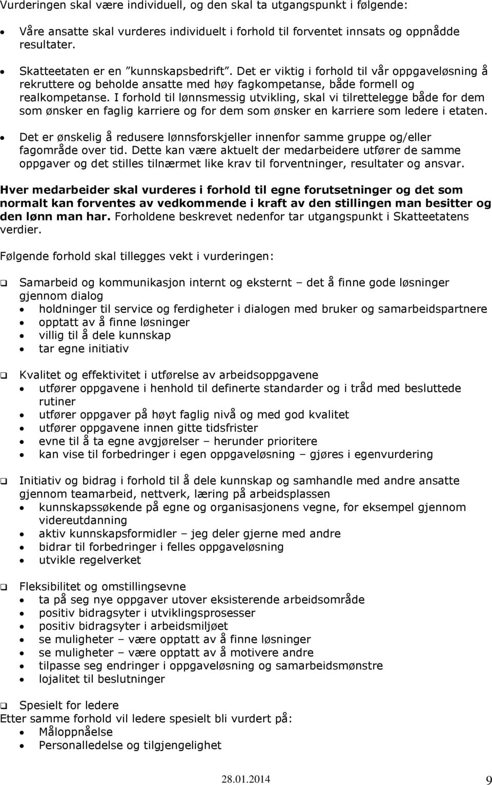 I forhold til lønnsmessig utvikling, skal vi tilrettelegge både for dem som ønsker en faglig karriere og for dem som ønsker en karriere som ledere i etaten.