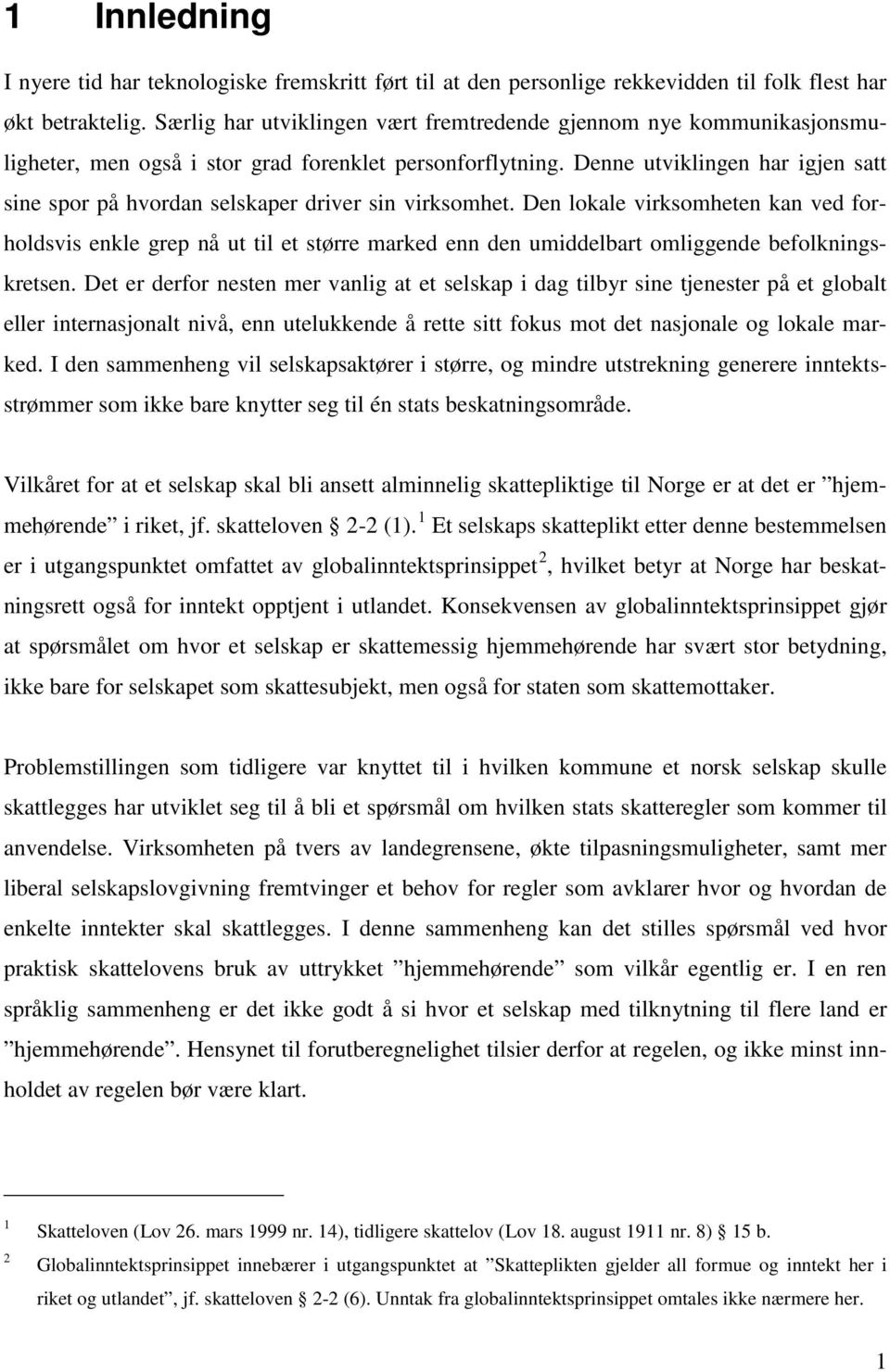 Denne utviklingen har igjen satt sine spor på hvordan selskaper driver sin virksomhet.