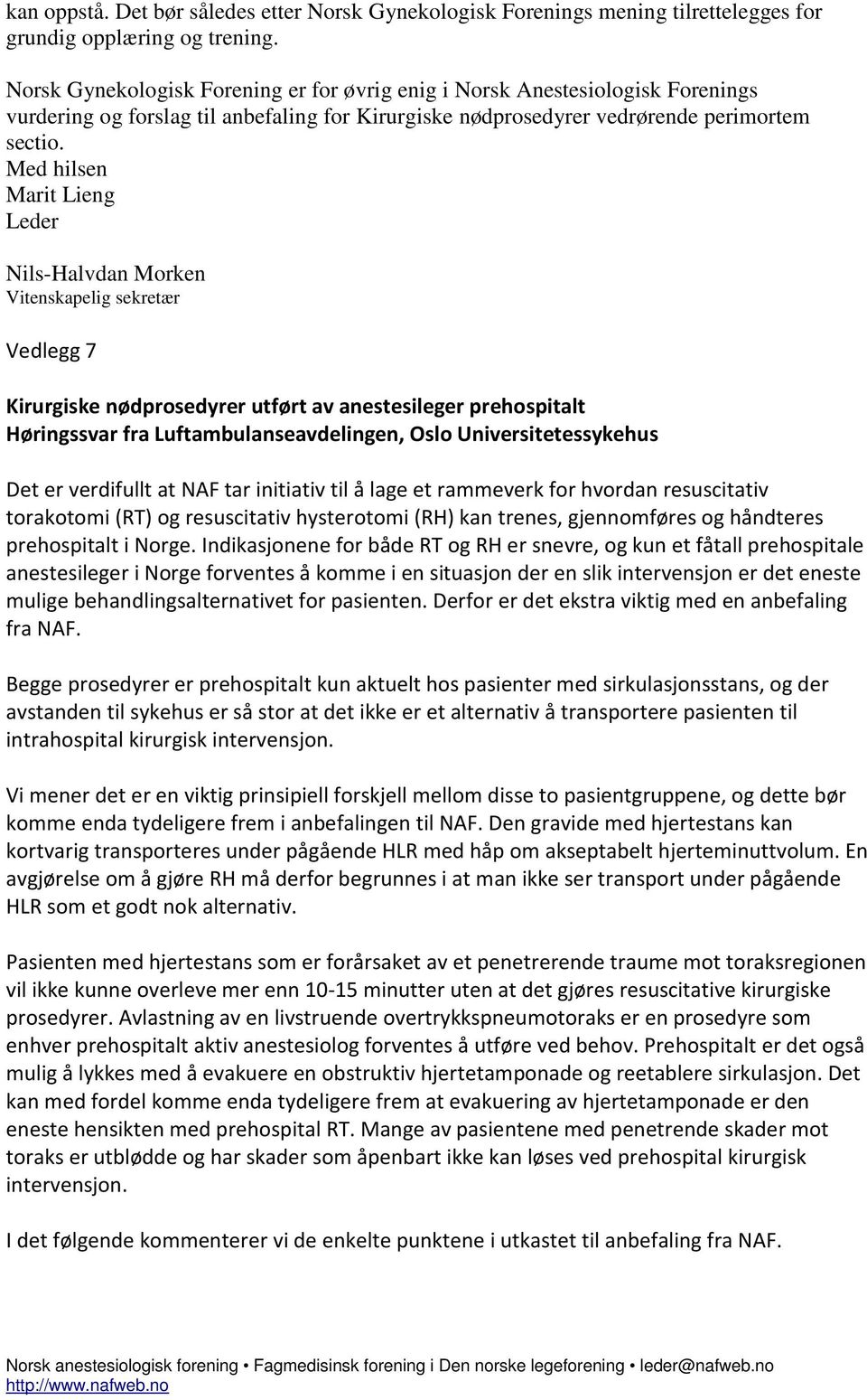 Med hilsen Marit Lieng Leder Nils-Halvdan Morken Vitenskapelig sekretær Vedlegg 7 Kirurgiske nødprosedyrer utført av anestesileger prehospitalt Høringssvar fra Luftambulanseavdelingen, Oslo