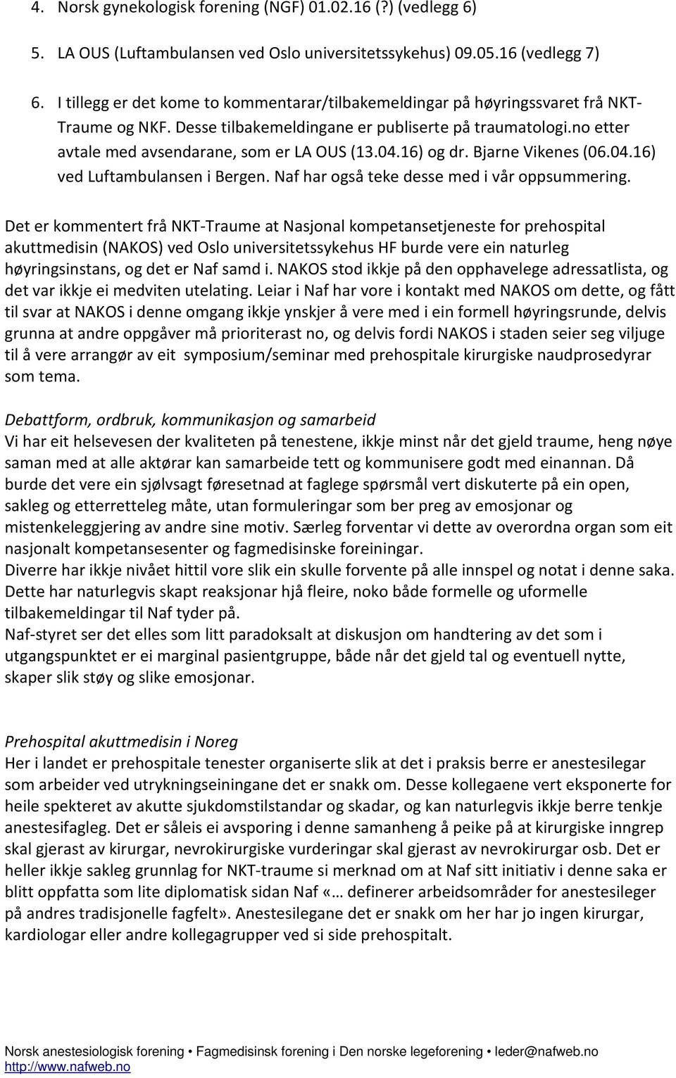 no etter avtale med avsendarane, som er LA OUS (13.04.16) og dr. Bjarne Vikenes (06.04.16) ved Luftambulansen i Bergen. Naf har også teke desse med i vår oppsummering.