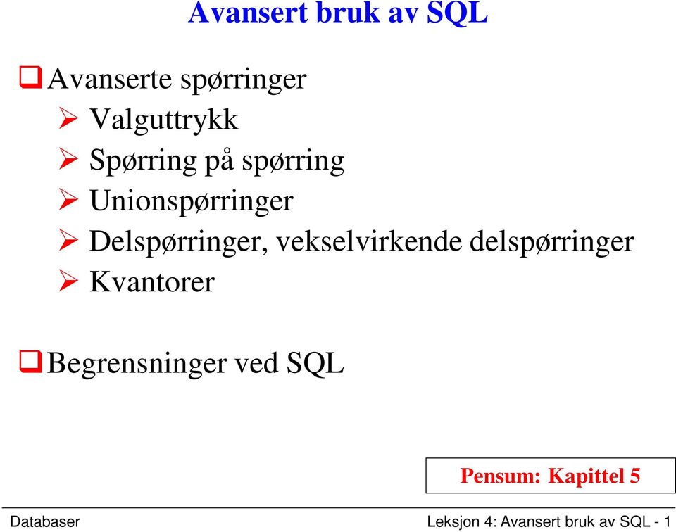 vekselvirkende delspørringer Kvantorer Begrensninger ved