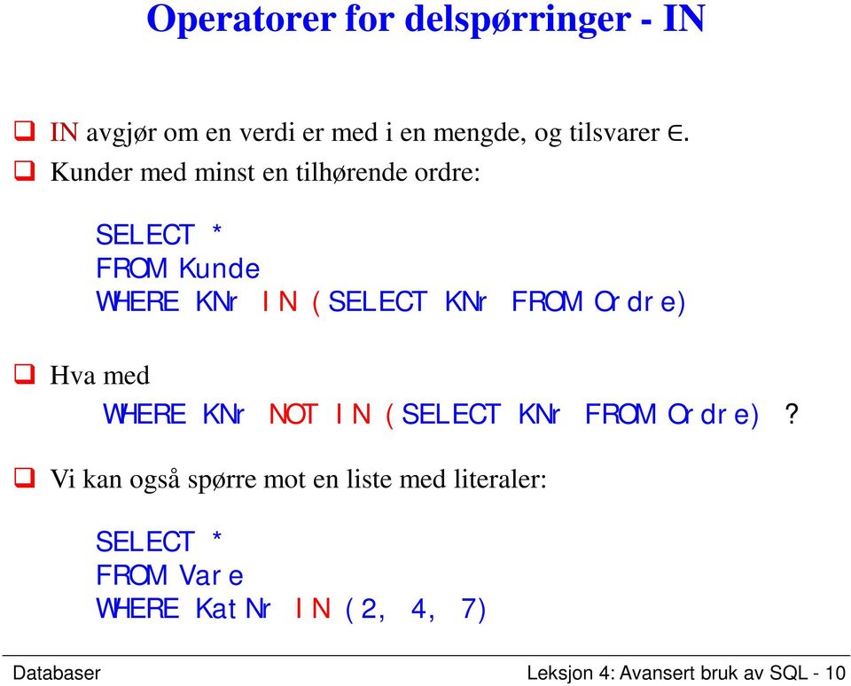 Ordre) Hva med WHERE KNr NOT IN (SELECT KNr FROM Ordre)?