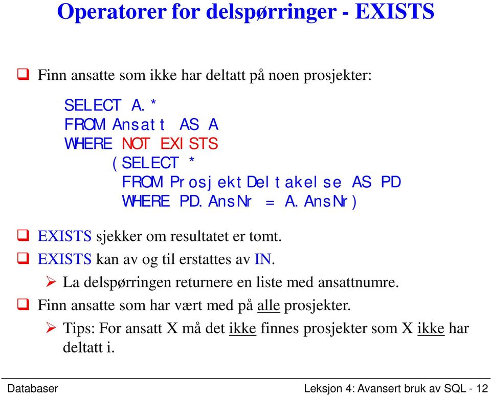 AnsNr) EXISTS sjekker om resultatet er tomt. EXISTS kan av og til erstattes av IN.